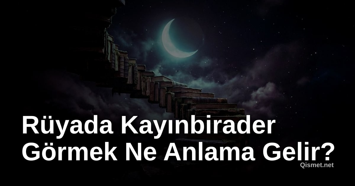 Rüyada Kayınbirader Görmek Ne Anlama Gelir?