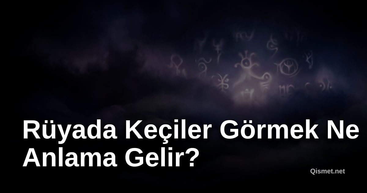 Rüyada Keçiler Görmek Ne Anlama Gelir?