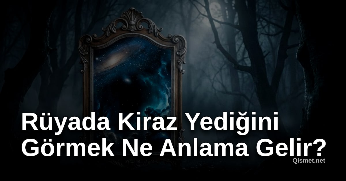 Rüyada Kiraz Yediğini Görmek Ne Anlama Gelir?