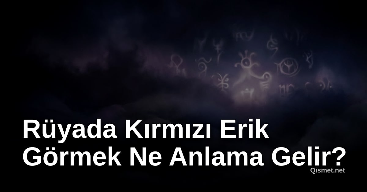 Rüyada Kırmızı Erik Görmek Ne Anlama Gelir?