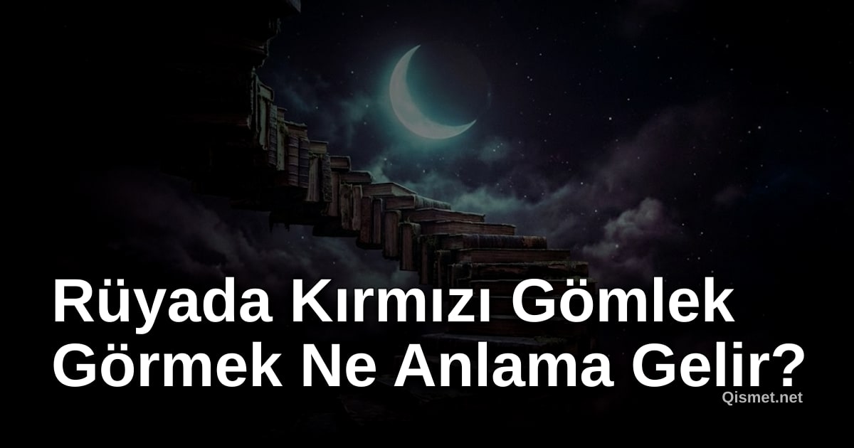 Rüyada Kırmızı Gömlek Görmek Ne Anlama Gelir?