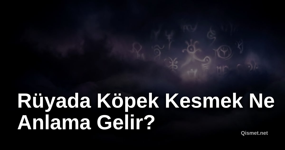 Rüyada Köpek Kesmek Ne Anlama Gelir?