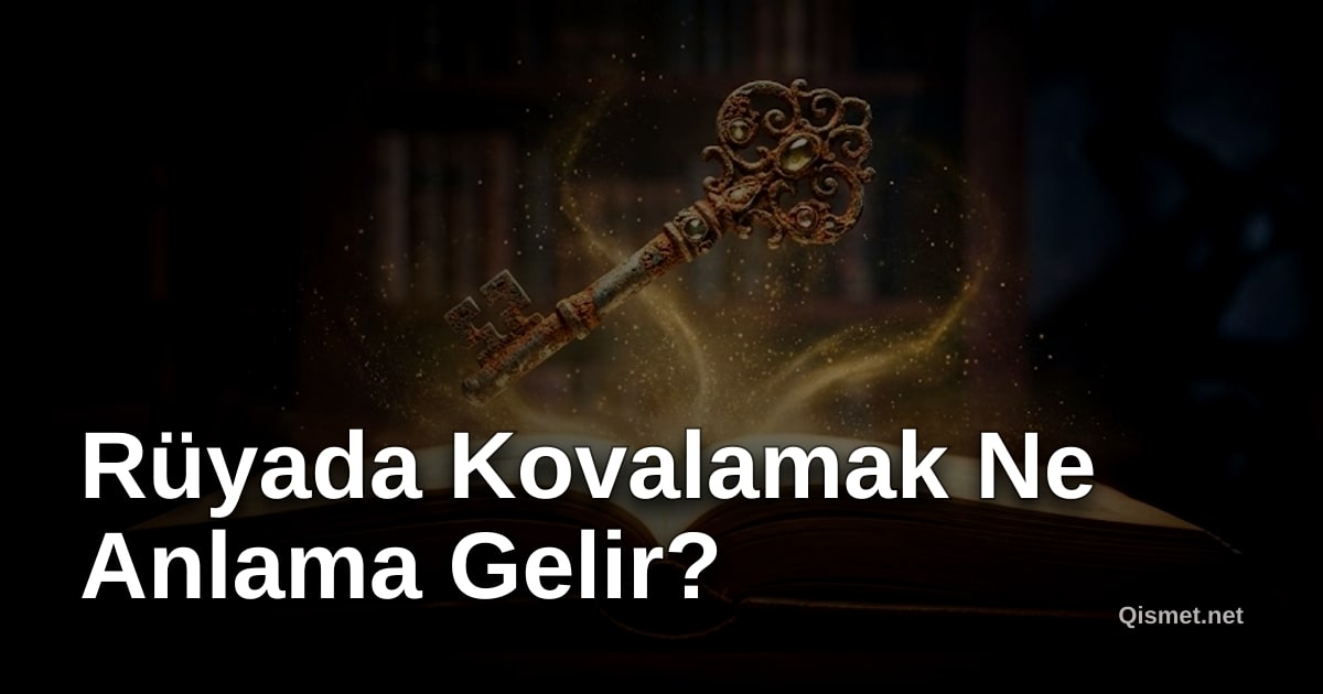 Rüyada Kovalamak Ne Anlama Gelir?