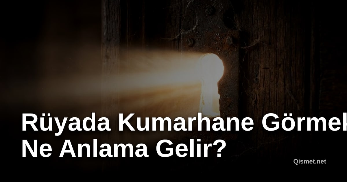 Rüyada Kumarhane Görmek Ne Anlama Gelir?