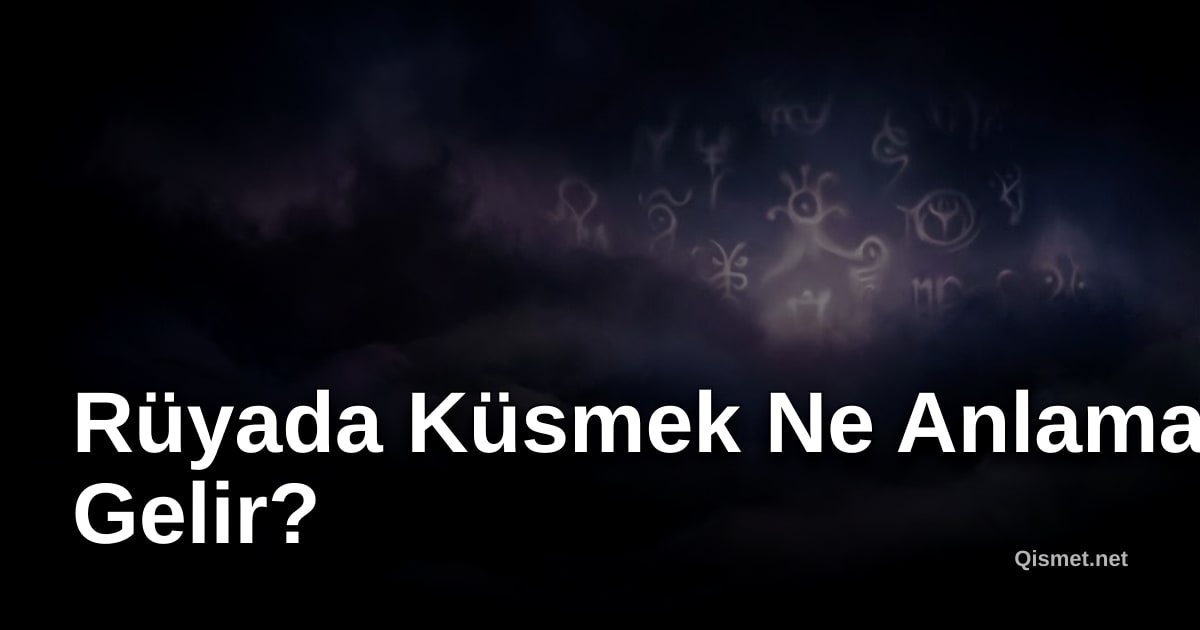 Rüyada Küsmek Ne Anlama Gelir?