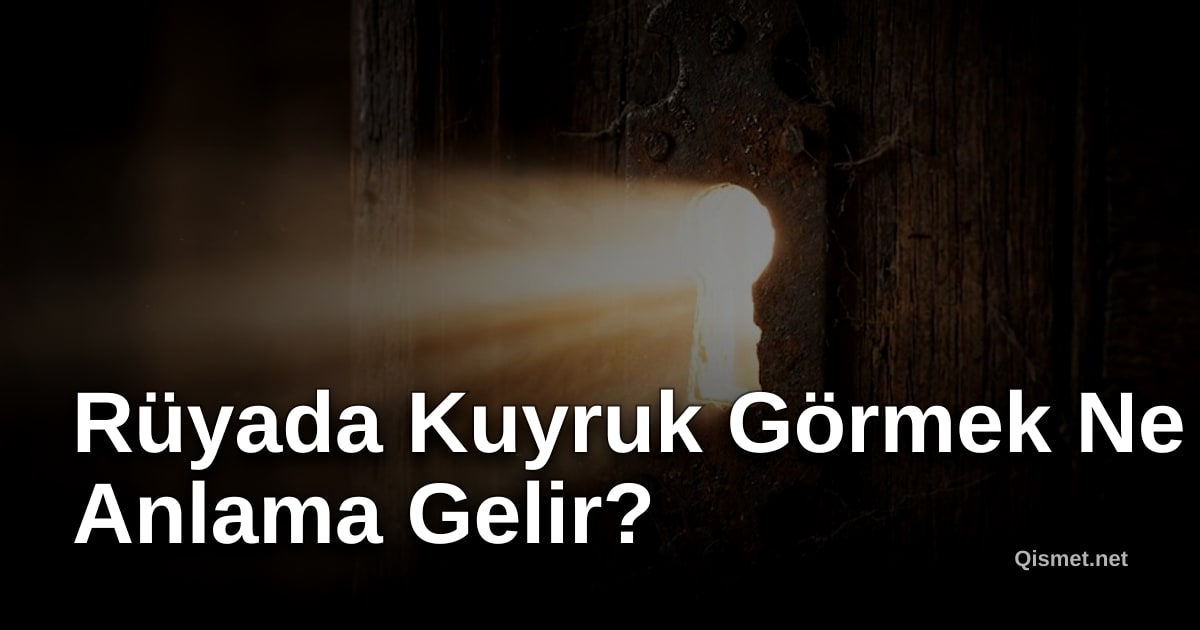 Rüyada Kuyruk Görmek Ne Anlama Gelir?