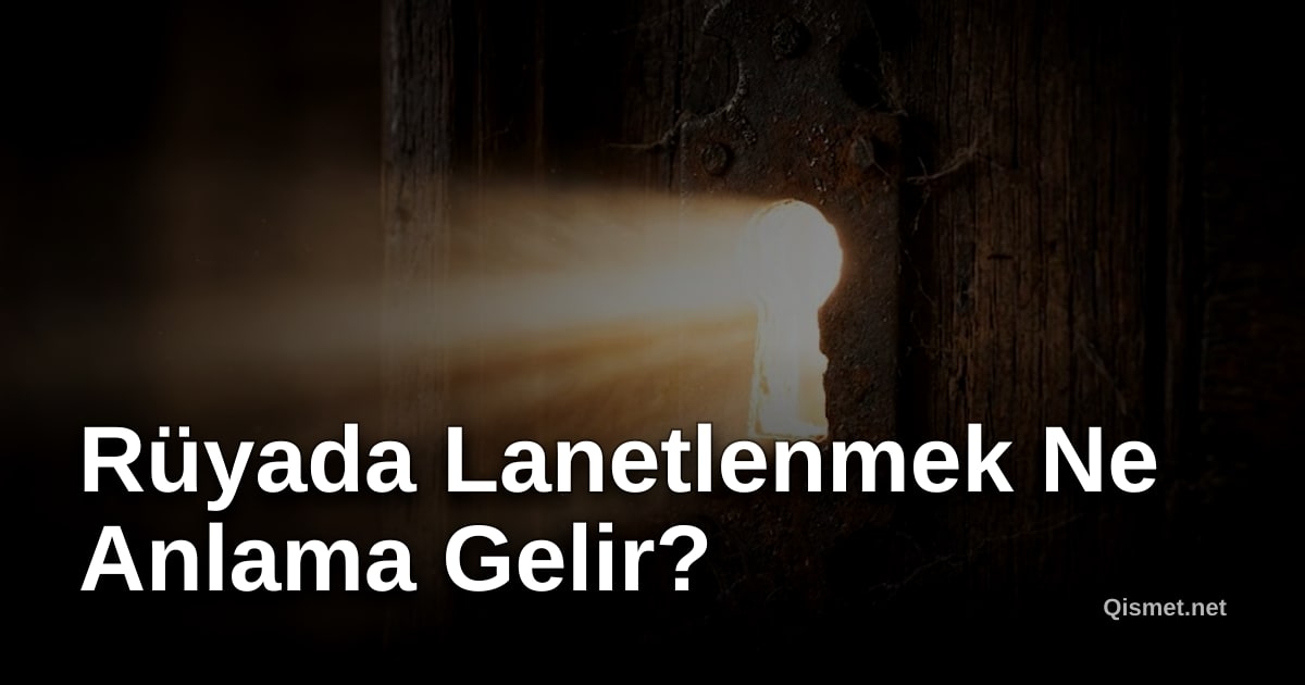 Rüyada Lanetlenmek Ne Anlama Gelir?
