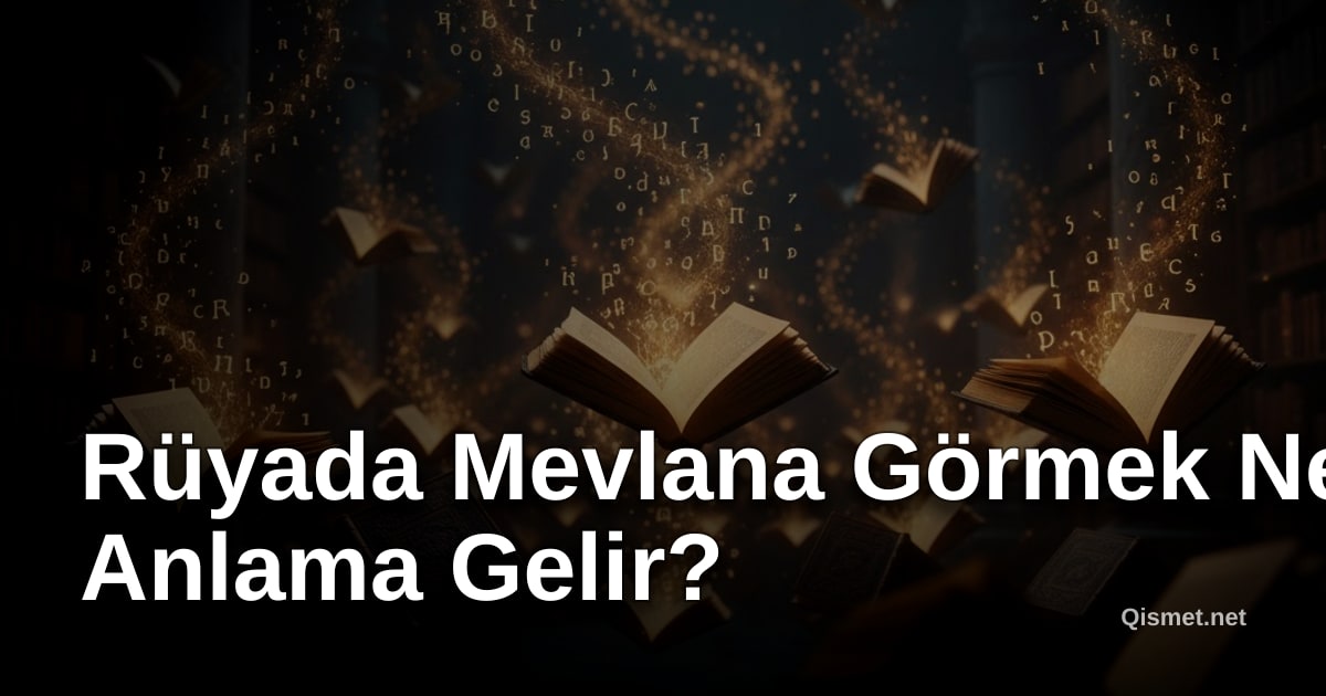 Rüyada Mevlana Görmek Ne Anlama Gelir?