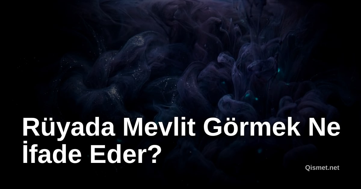 Rüyada Mevlit Görmek Ne İfade Eder?