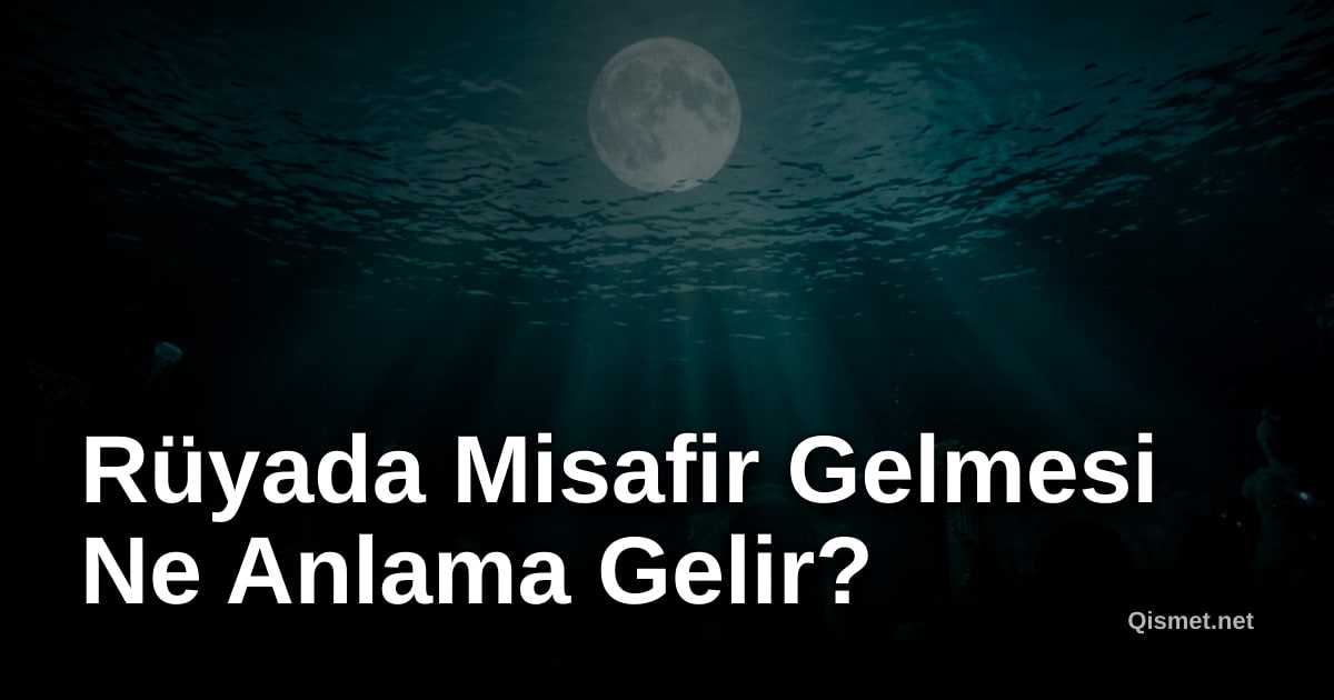 Rüyada Misafir Gelmesi Ne Anlama Gelir?