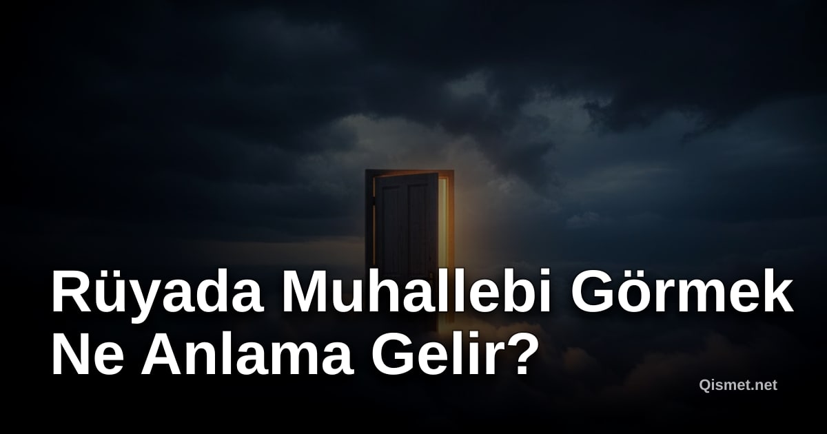 Rüyada Muhallebi Görmek Ne Anlama Gelir?