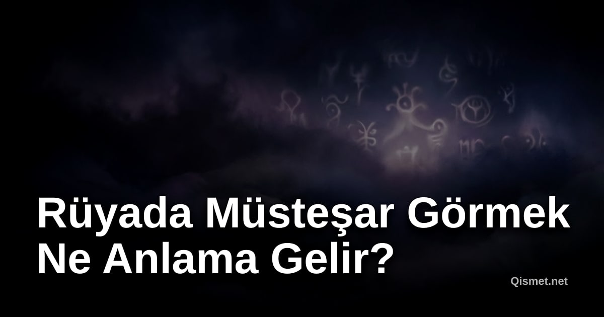 Rüyada Müsteşar Görmek Ne Anlama Gelir?