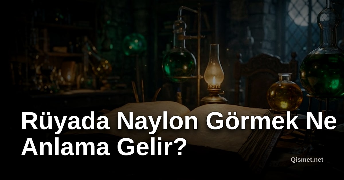 Rüyada Naylon Görmek Ne Anlama Gelir?