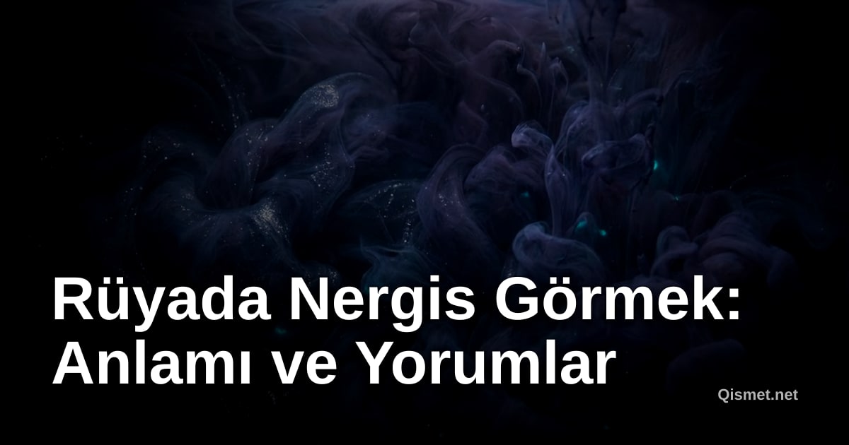 Rüyada Nergis Görmek: Anlamı ve Yorumlar