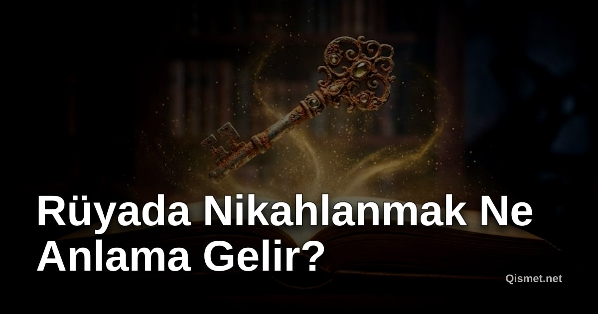 Rüyada Nikahlanmak Ne Anlama Gelir?