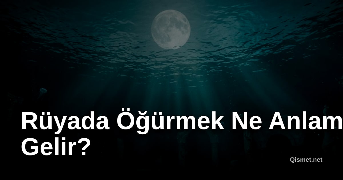 Rüyada Öğürmek Ne Anlama Gelir?