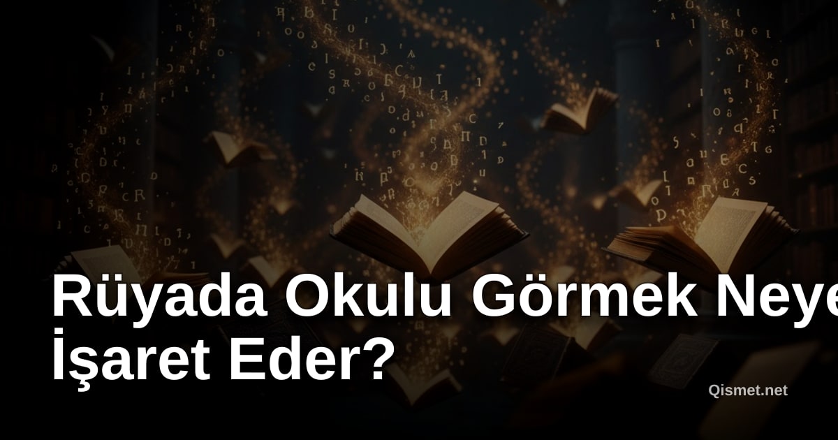 Rüyada Okulu Görmek Neye İşaret Eder?