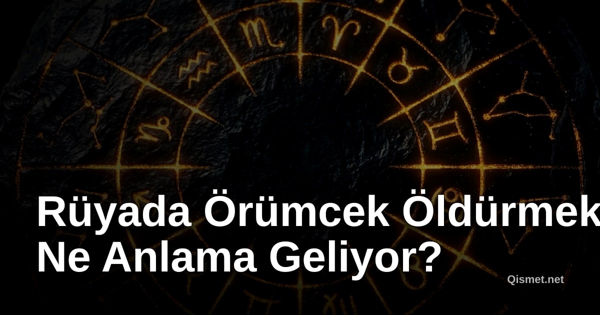 Rüyada Örümcek Öldürmek Ne Anlama Geliyor?