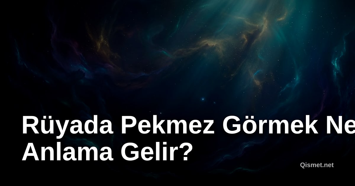 Rüyada Pekmez Görmek Ne Anlama Gelir?