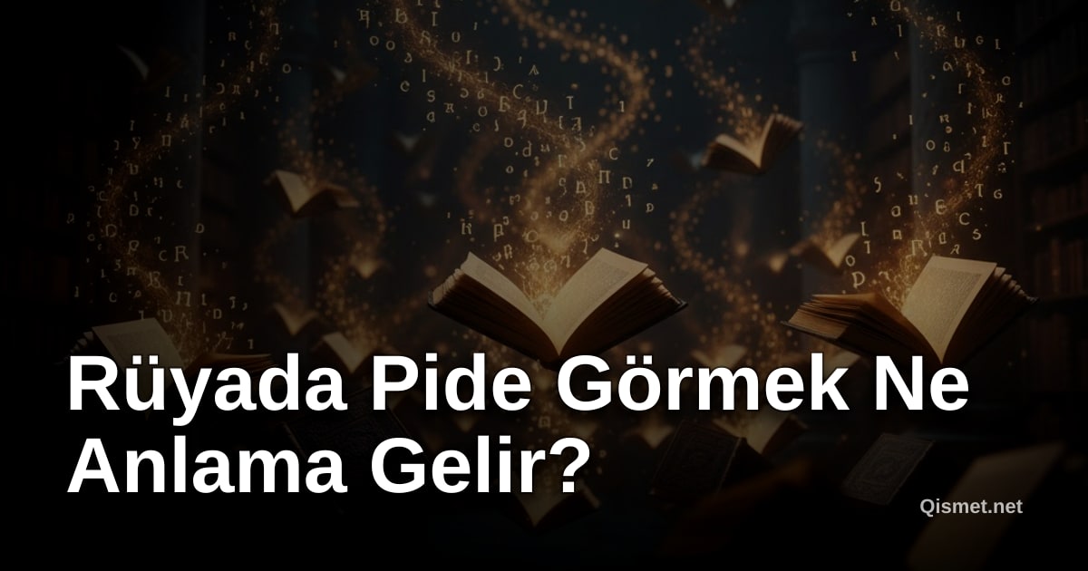 Rüyada Pide Görmek Ne Anlama Gelir?