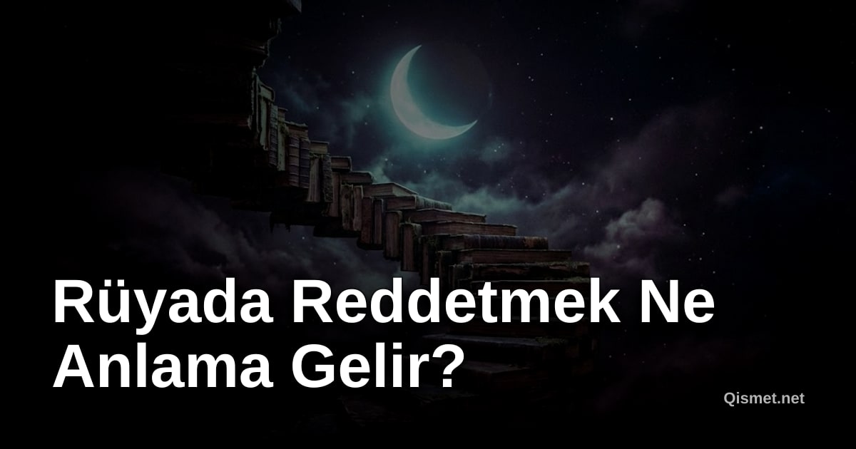 Rüyada Reddetmek Ne Anlama Gelir?