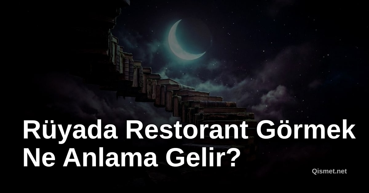 Rüyada Restorant Görmek Ne Anlama Gelir?