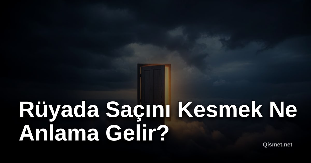 Rüyada Saçını Kesmek Ne Anlama Gelir?