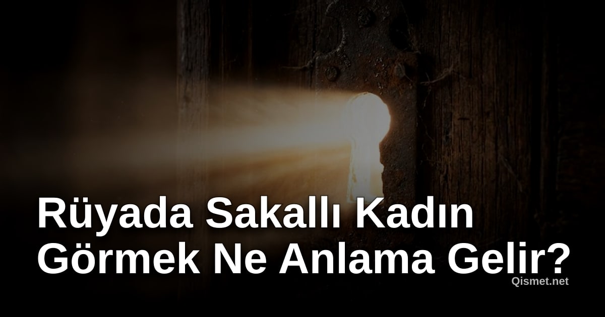 Rüyada Sakallı Kadın Görmek Ne Anlama Gelir?