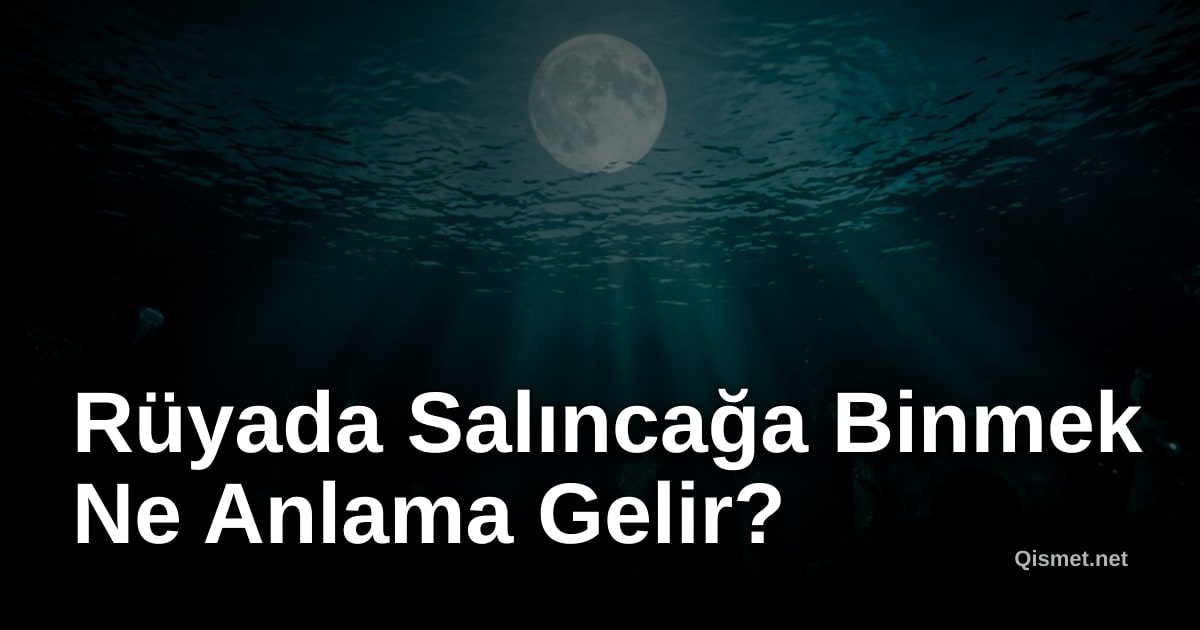 Rüyada Salıncağa Binmek Ne Anlama Gelir?