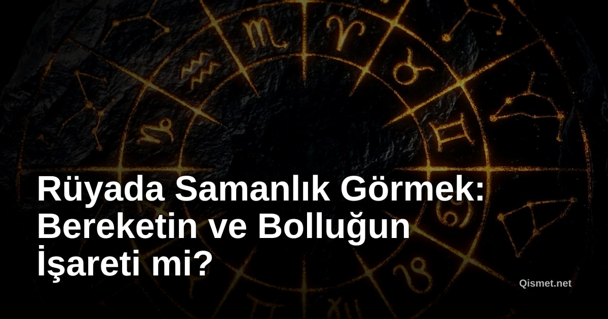Rüyada Samanlık Görmek: Bereketin ve Bolluğun İşareti mi?