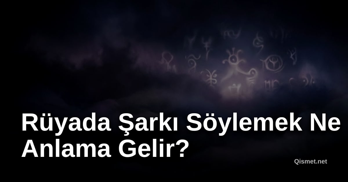 Rüyada Şarkı Söylemek Ne Anlama Gelir?