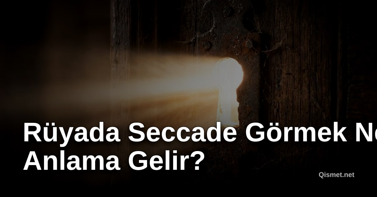 Rüyada Seccade Görmek Ne Anlama Gelir?