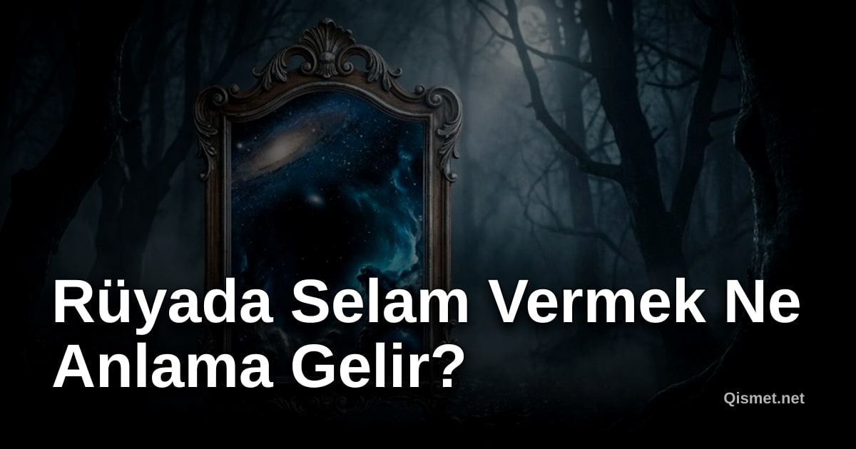 Rüyada Selam Vermek Ne Anlama Gelir?