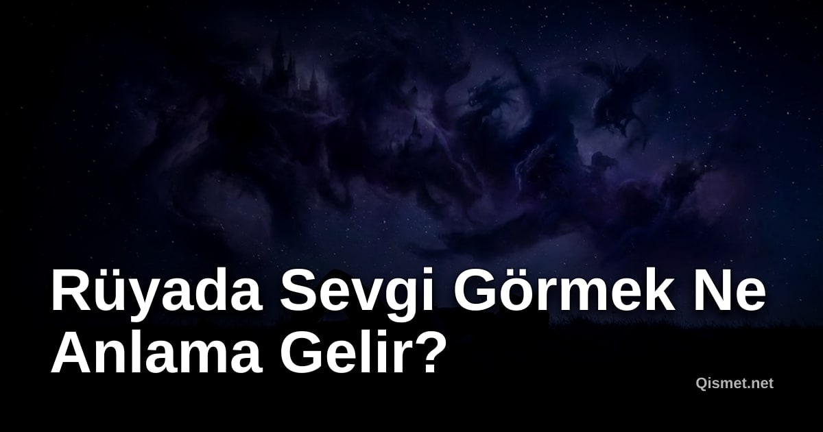 Rüyada Sevgi Görmek Ne Anlama Gelir?