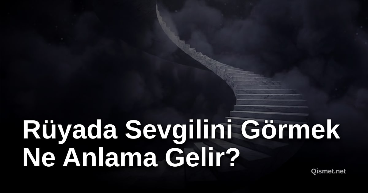 Rüyada Sevgilini Görmek Ne Anlama Gelir?