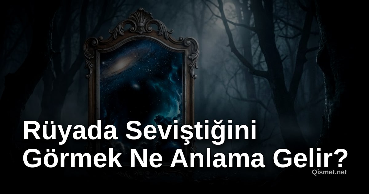 Rüyada Seviştiğini Görmek Ne Anlama Gelir?