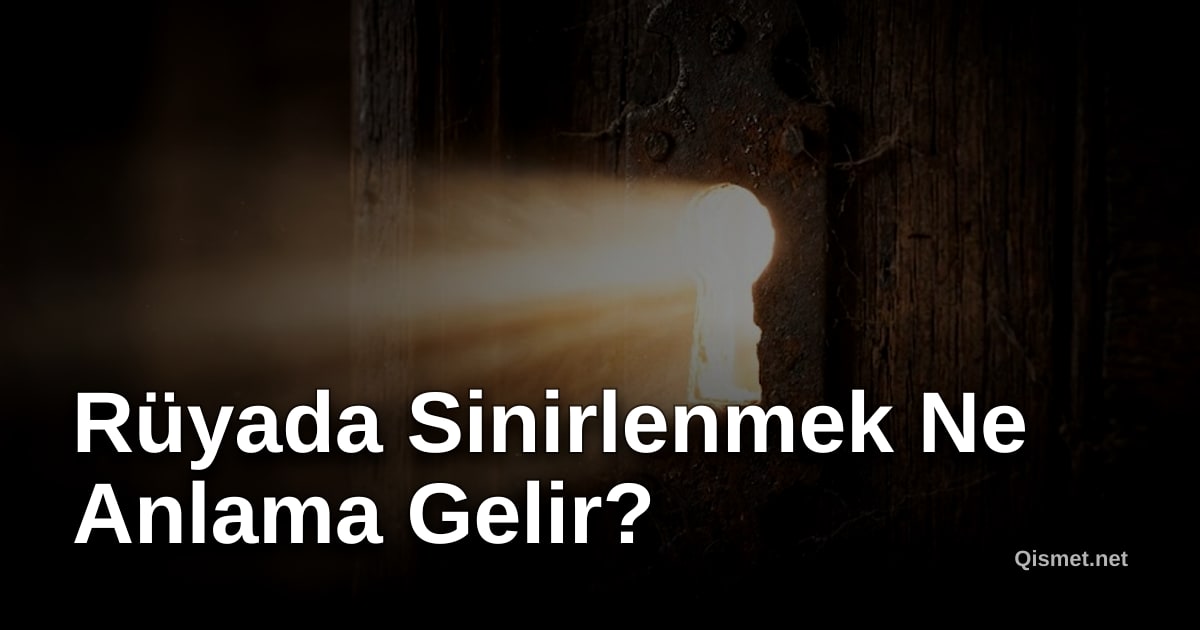 Rüyada Sinirlenmek Ne Anlama Gelir?