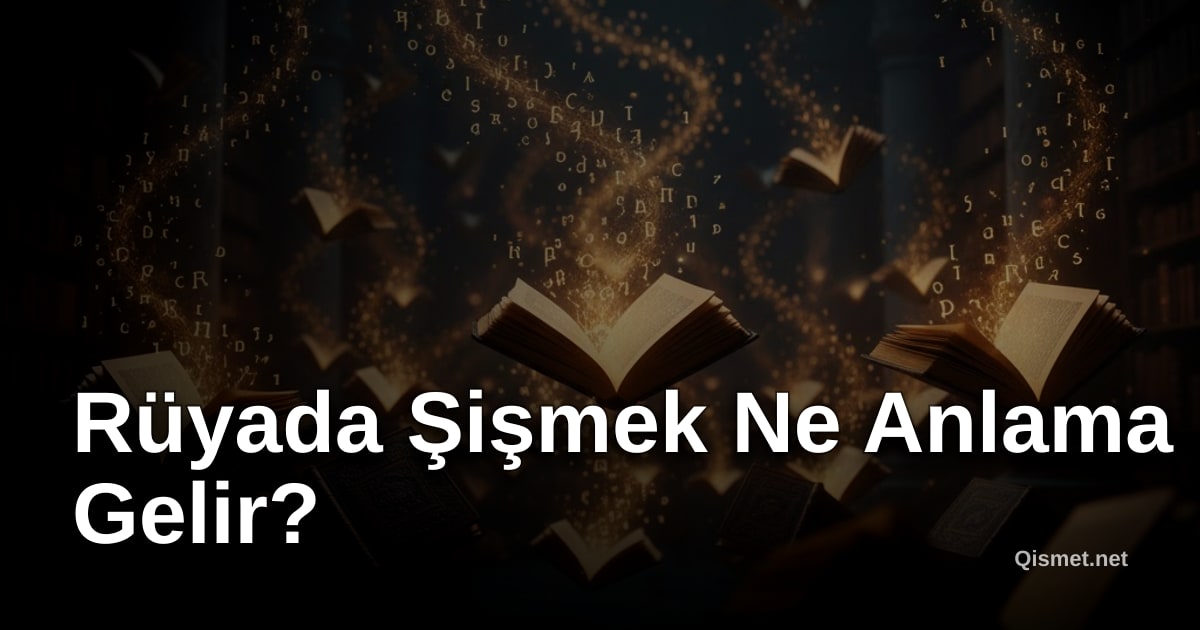 Rüyada Şişmek Ne Anlama Gelir?