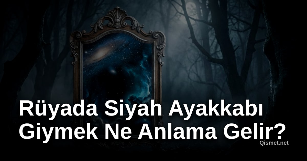 Rüyada Siyah Ayakkabı Giymek Ne Anlama Gelir?