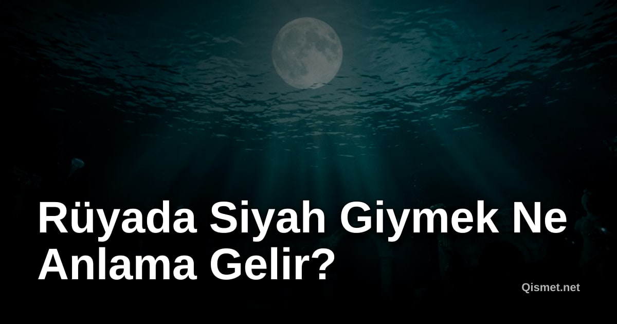 Rüyada Siyah Giymek Ne Anlama Gelir?
