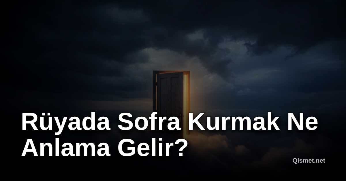 Rüyada Sofra Kurmak Ne Anlama Gelir?
