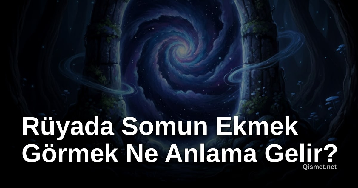 Rüyada Somun Ekmek Görmek Ne Anlama Gelir?