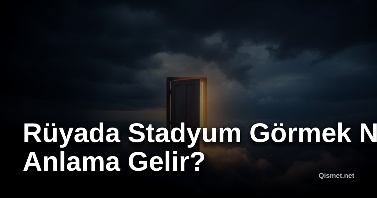 Rüyada Stadyum Görmek Ne Anlama Gelir?
