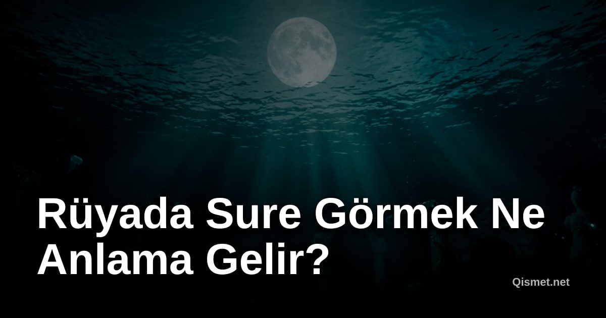 Rüyada Sure Görmek Ne Anlama Gelir?