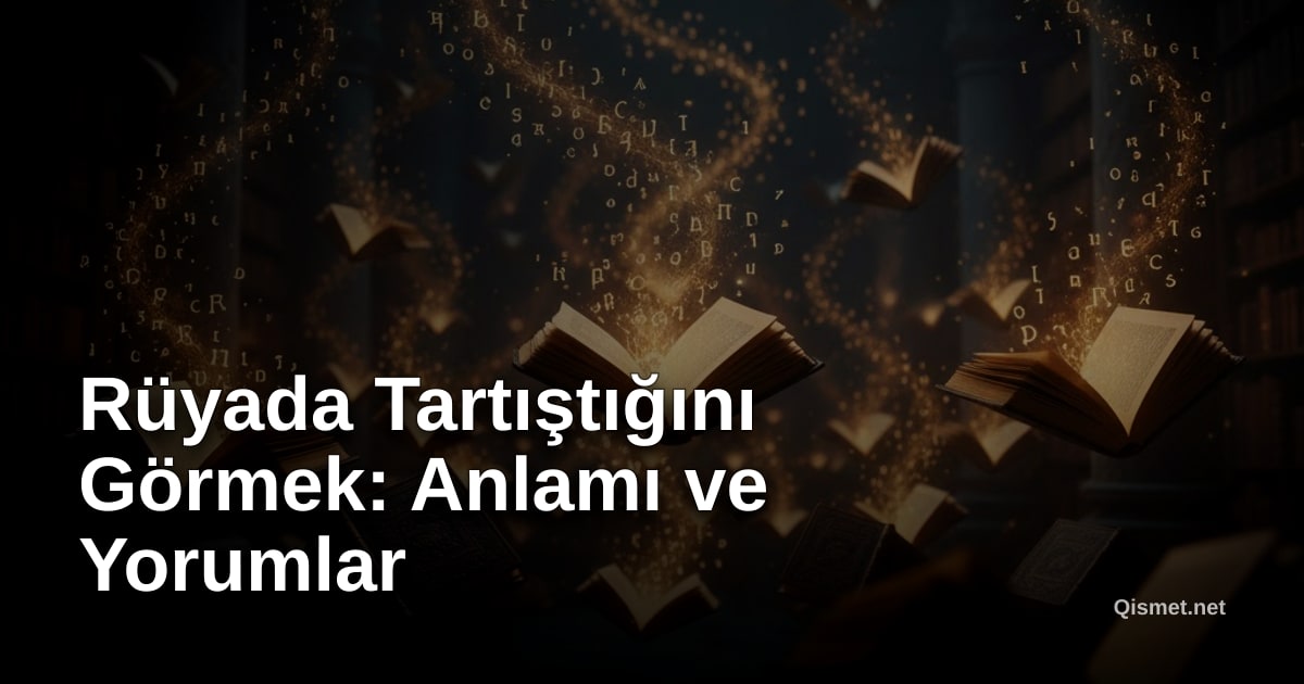 Rüyada Tartıştığını Görmek: Anlamı ve Yorumlar