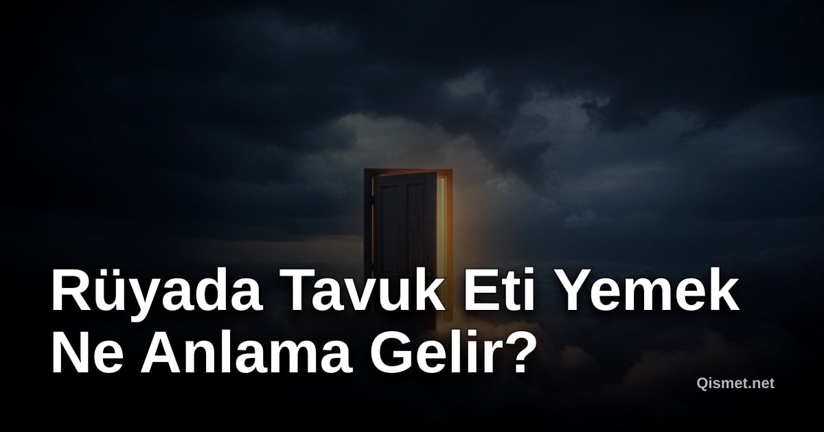 Rüyada Tavuk Eti Yemek Ne Anlama Gelir?
