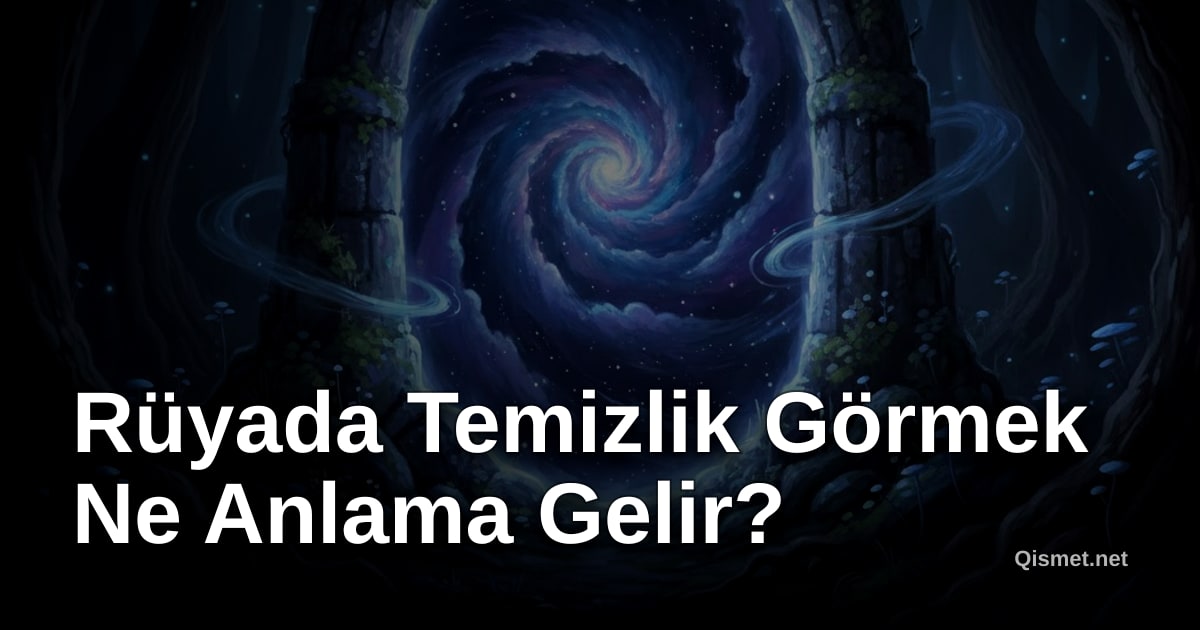 Rüyada Temizlik Görmek Ne Anlama Gelir?