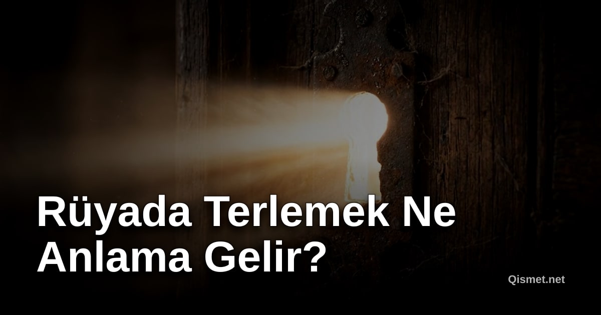 Rüyada Terlemek Ne Anlama Gelir?