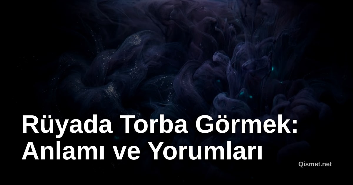 Rüyada Torba Görmek: Anlamı ve Yorumları
