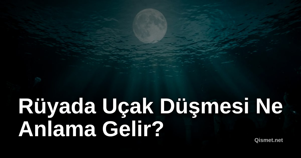 Rüyada Uçak Düşmesi Ne Anlama Gelir?